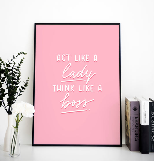 ACT LIKE A LADY THINK LIKE A BOSS