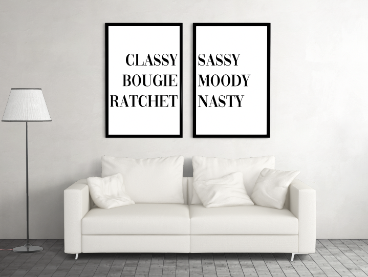 CLASSY, BOUGIE, RATCHET, SASSY, MOODY, NASTY.